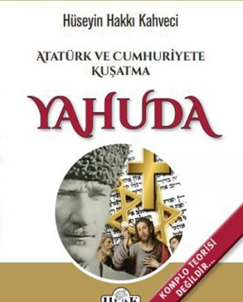 Atatürk ve Cumhuriyete Kuşatma Yahuda - Hüseyin Hakkı Kahveci